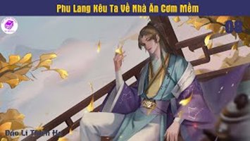 [HV] Phu Lang Kêu Ta Về Nhà Ăn Cơm Mềm